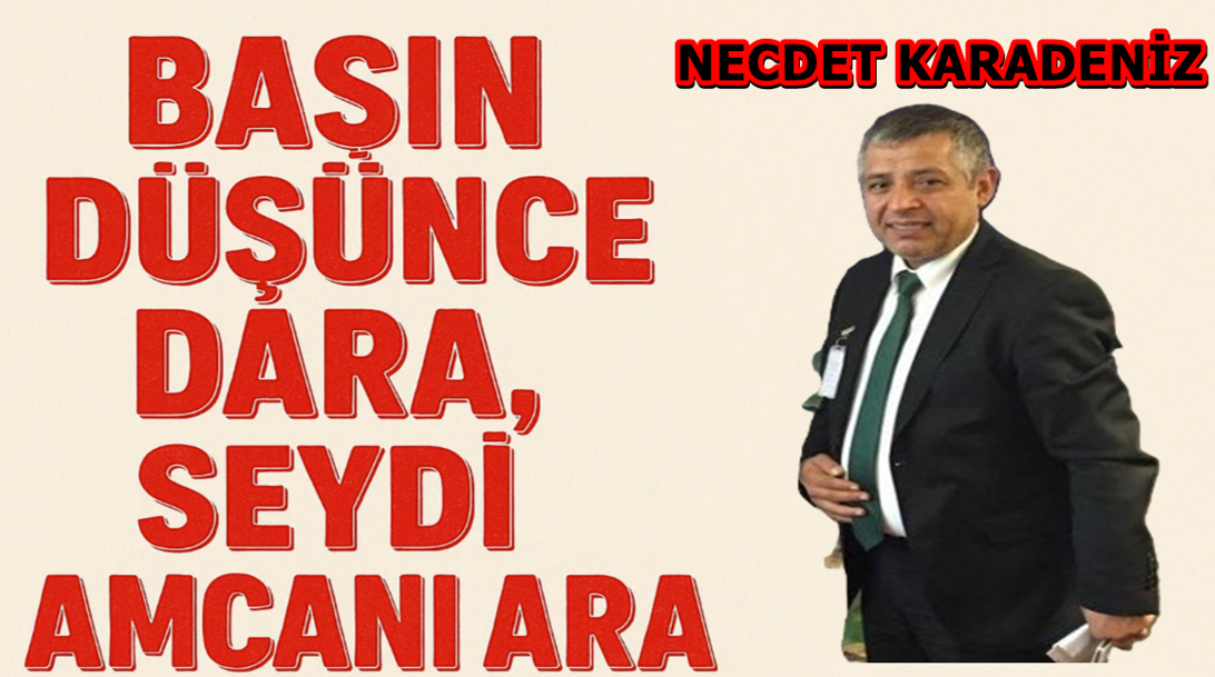 BAŞIN DÜŞÜNCE DARA, SEYDİ AMCANI ARA