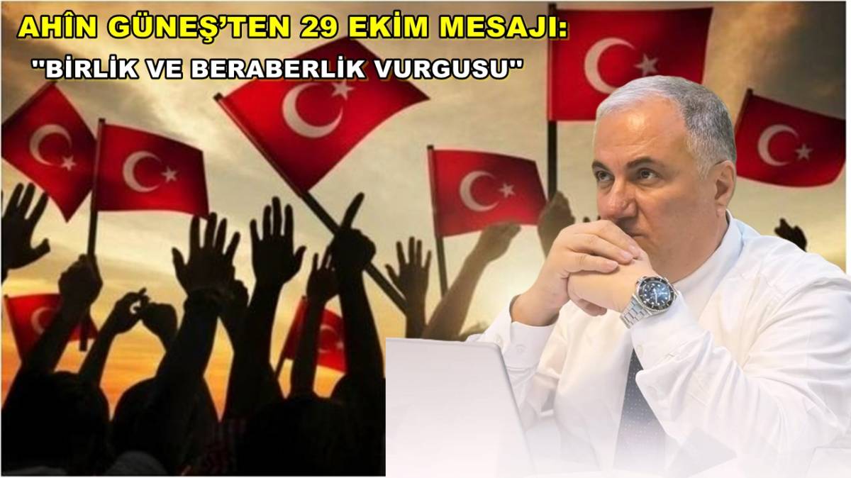 Ahîn Güneş’ten 29 Ekim Mesajı: Birlik ve Beraberlik Vurgusu