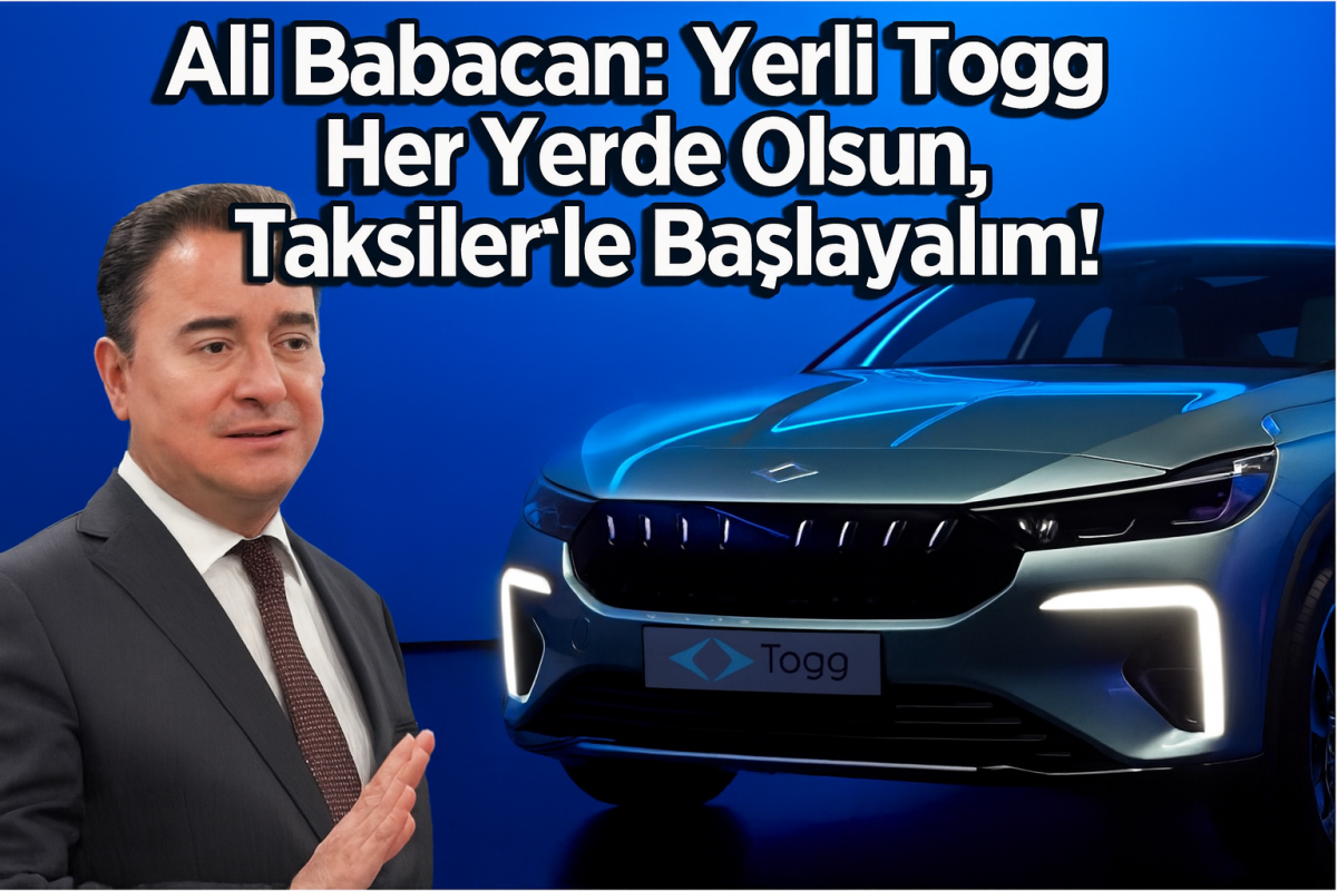 Ali Babacan: Yerli Togg Her Yerde Olsun, Taksilerle Başlayalım!
