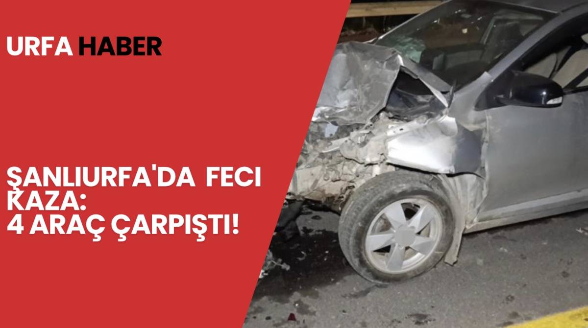 Şanlıurfa'da Feci Kaza: 4 Araç Çarpıştı!