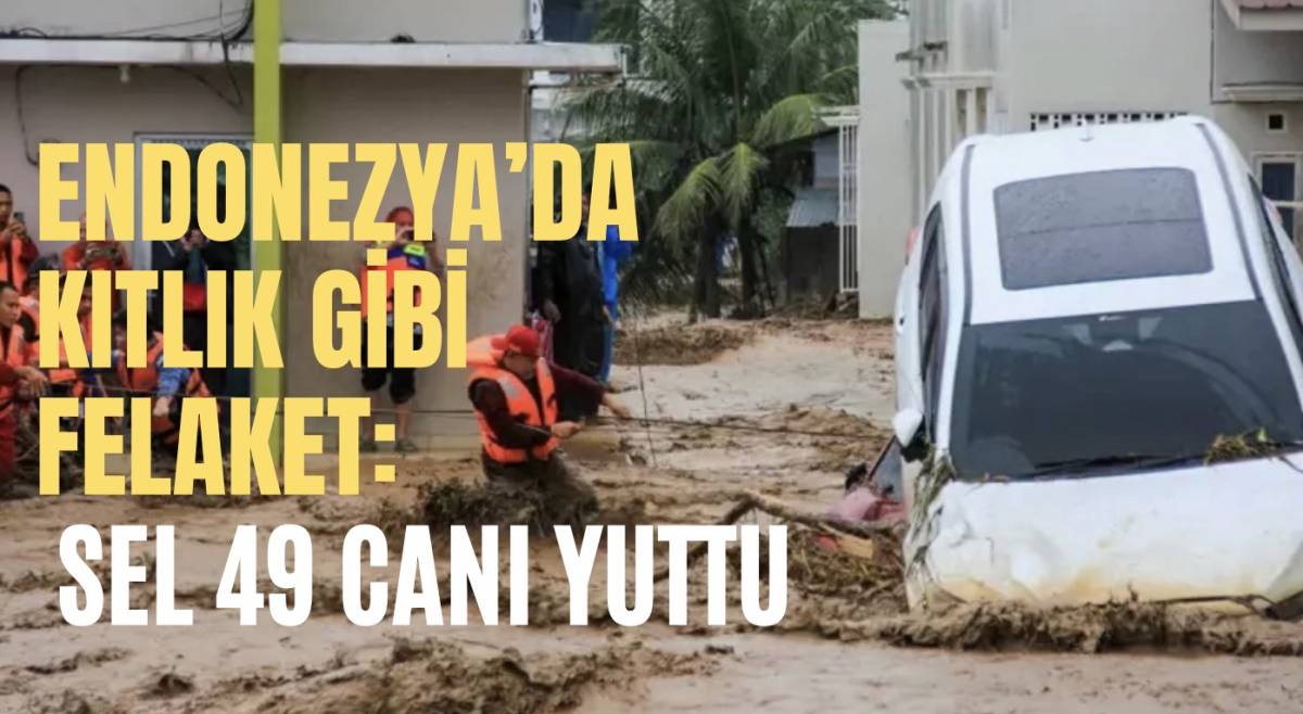 Endonezya’da Kıtlık Gibi Felaket: Sel 49 Canı Yuttu