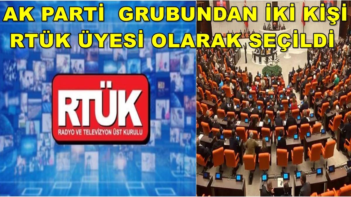 AK Parti Grubundan iki Kişi RTÜK Üyesi Olarak Seçildi