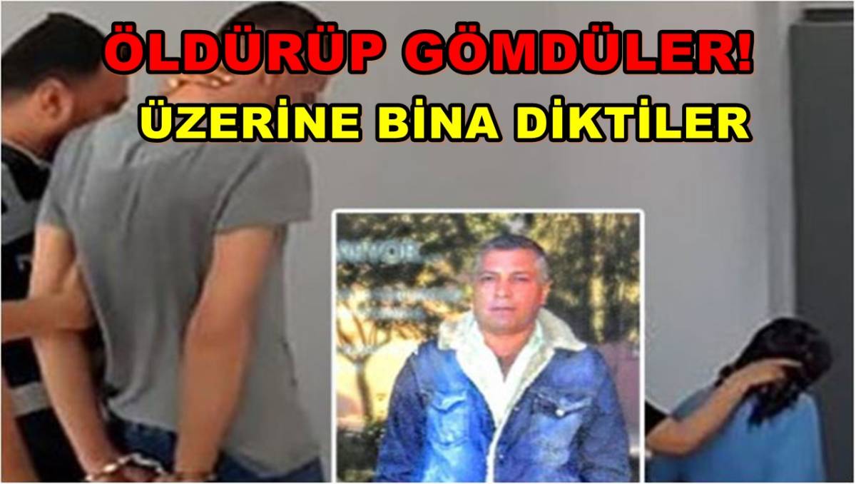 Öldürüp Gömdüler! Üzerine Bina Diktiler