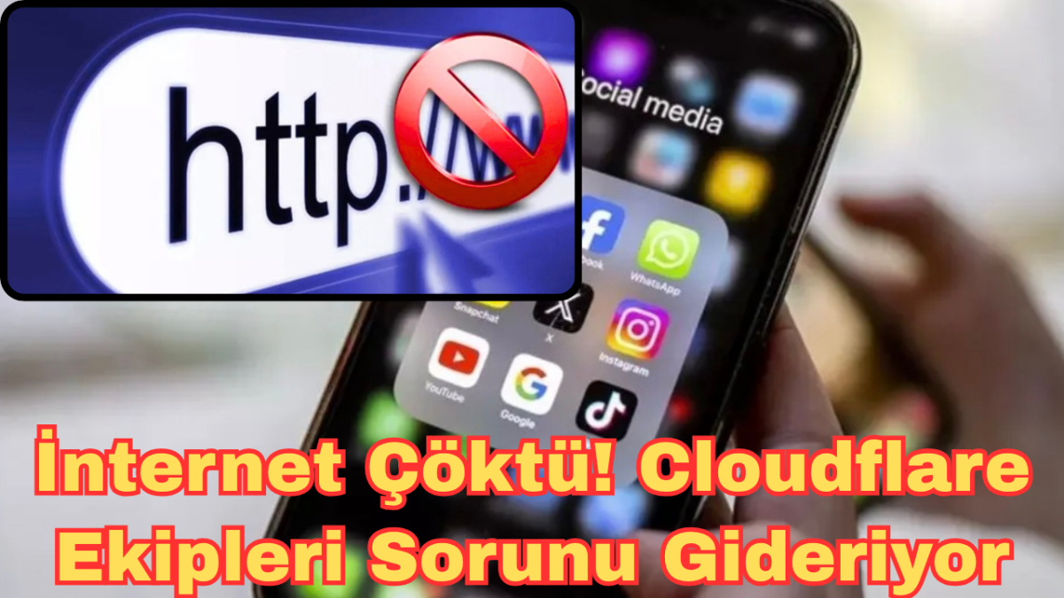 İnternet Çöktü! Cloudflare Ekipleri Sorunu Gideriyor