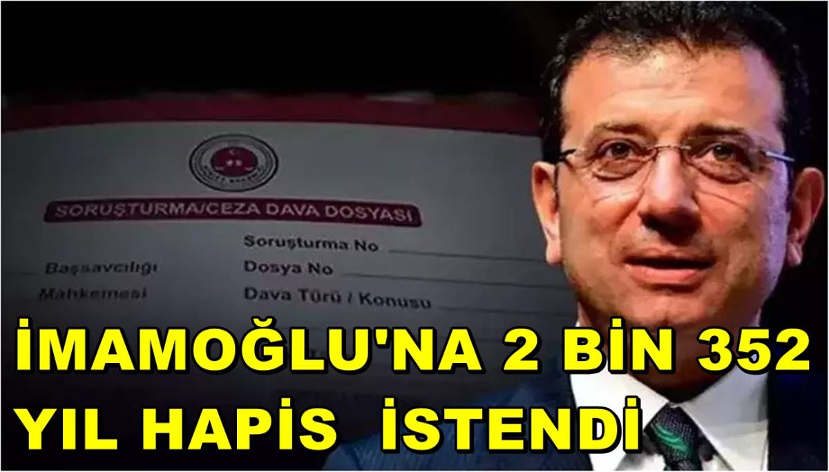 İmamoğlu'na 2 Bin 352 Yıl Hapis İstendi