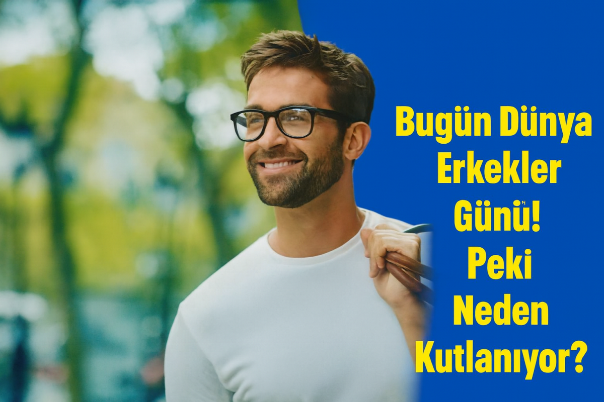 Bugün Dünya Erkekler Günü! Peki Neden Kutlanıyor?