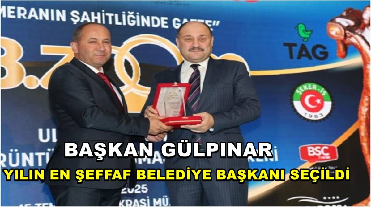 Başkan Gülpınar Yılın En Şeffaf Belediye Başkanı Seçildi