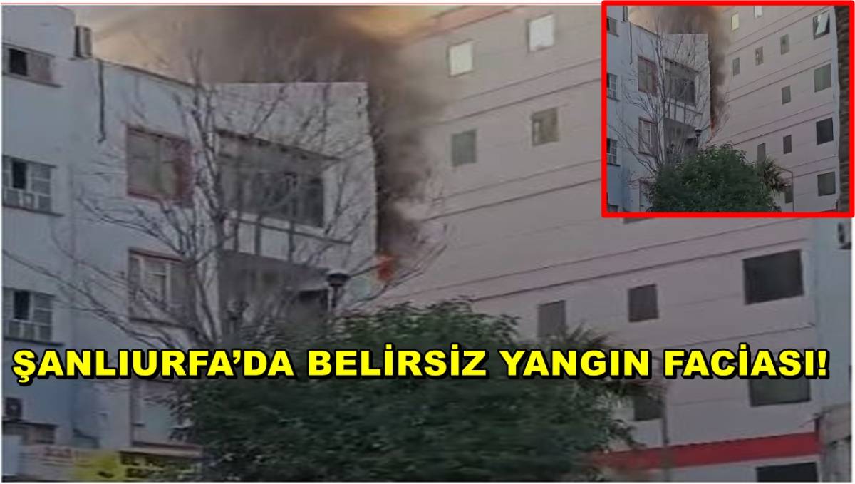 Şanlıurfa’da Belirsiz Yangın Faciası!