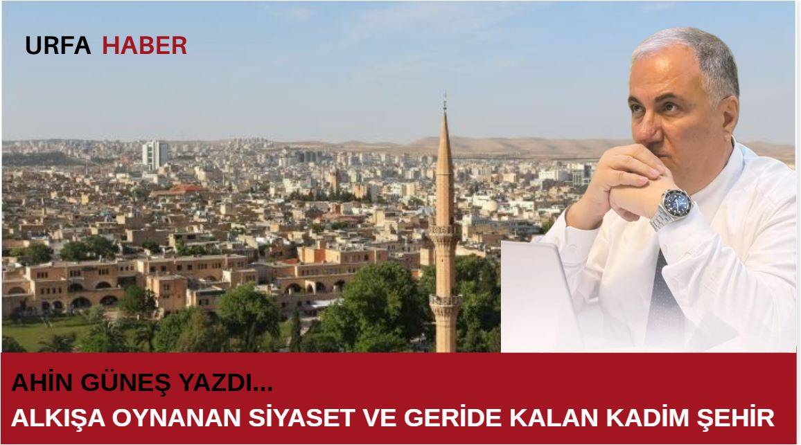 Alkışa Oynanan Siyaset ve Geride Kalan Kadim Şehir