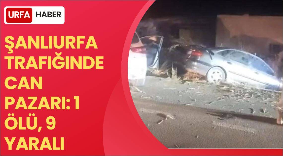 Şanlıurfa Trafiğinde Can Pazarı: 1 Ölü, 9 Yaralı