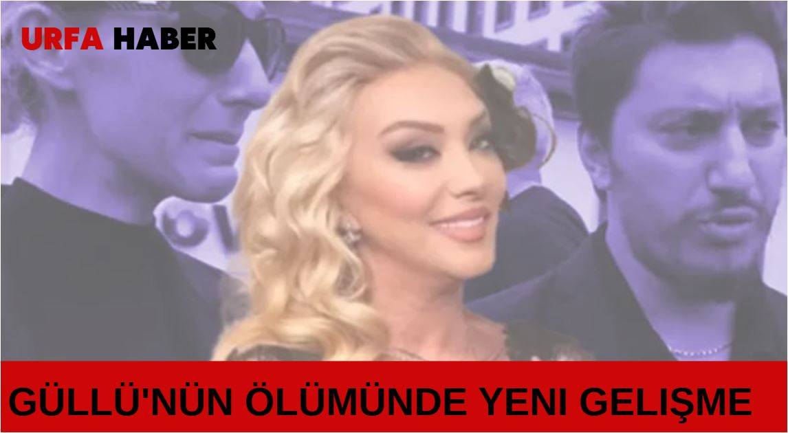 Güllü'nün Ölümünde Yeni Gelişme
