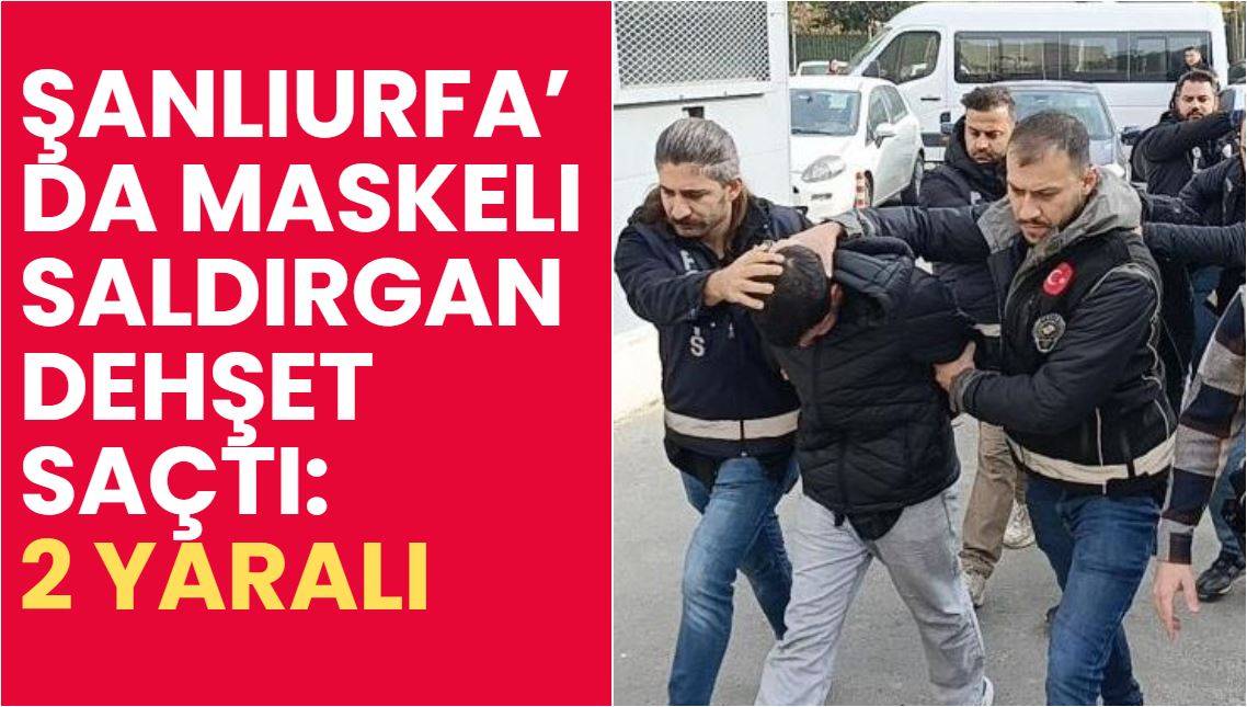 Şanlıurfa’da Maskeli Saldırgan Dehşet Saçtı: 2 Yaralı