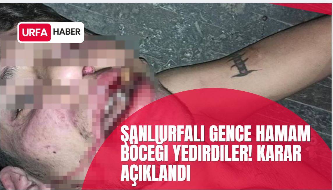 Şanlıurfalı Gence Hamam Böceği Yedirdiler! Karar Açıklandı