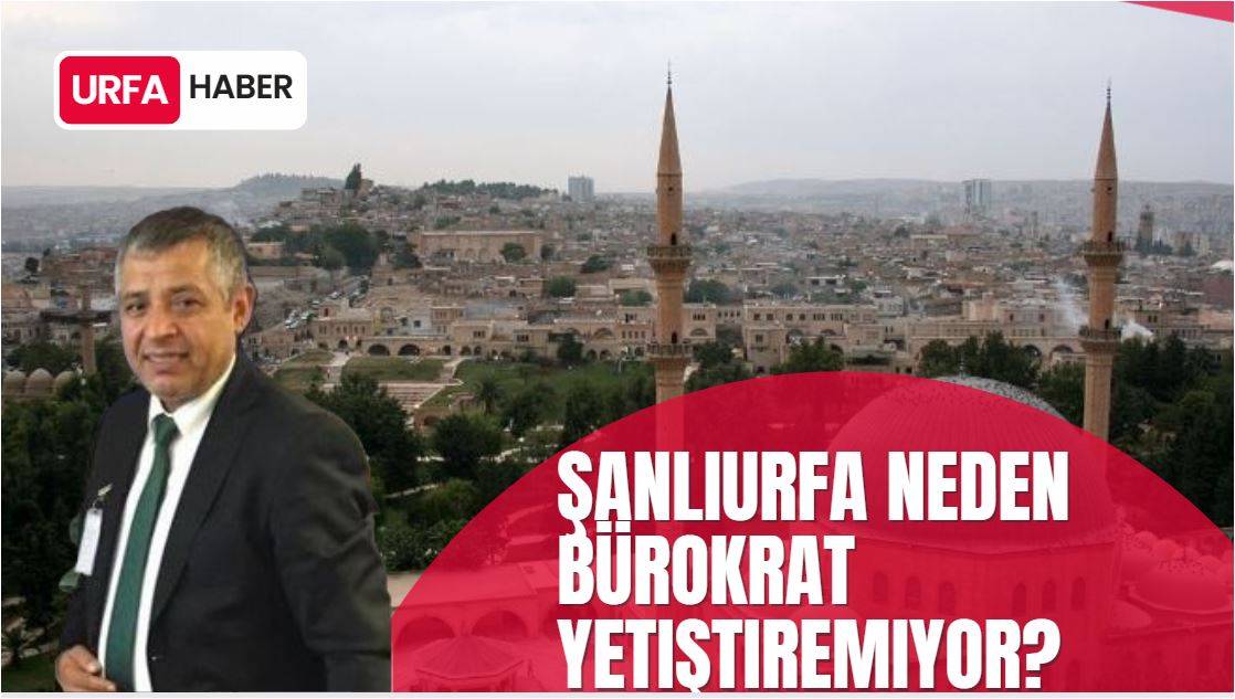 Şanlıurfa Neden Bürokrat Yetiştiremiyor?