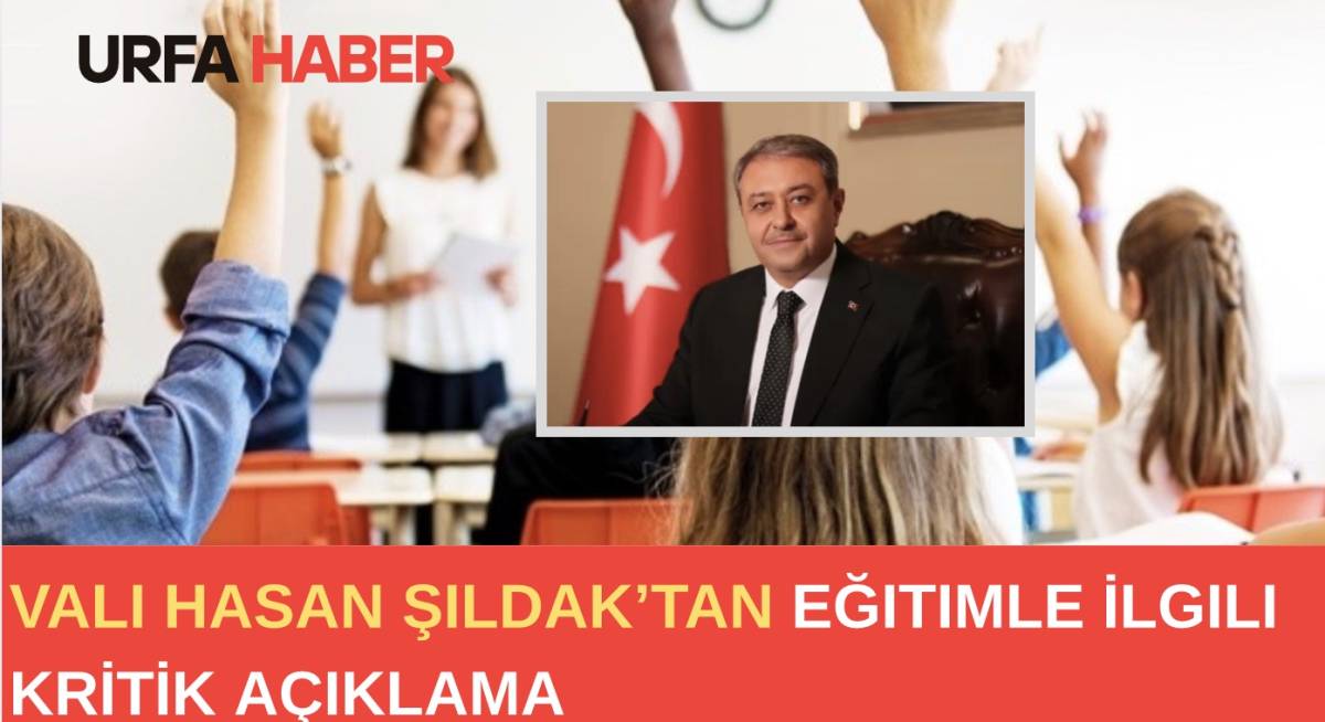 Vali Hasan Şıldak’tan Eğitimle İlgili Kritik Açıklama