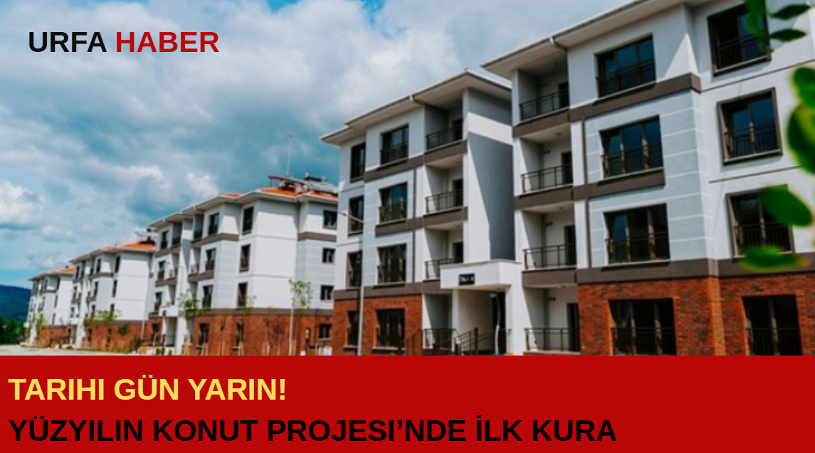 Tarihi Gün Yarın! Yüzyılın Konut Projesi’nde İlk Kura