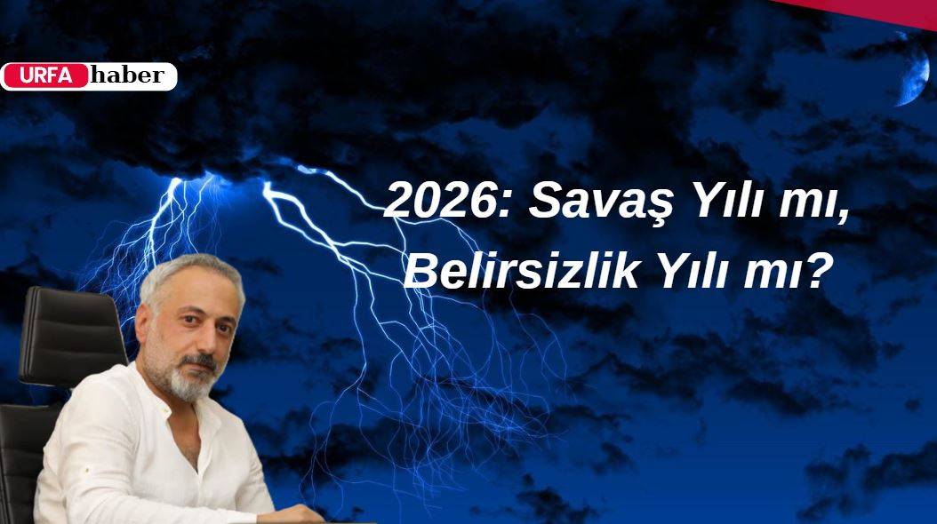 2026: Savaş Yılı mı, Belirsizlik Yılı mı?